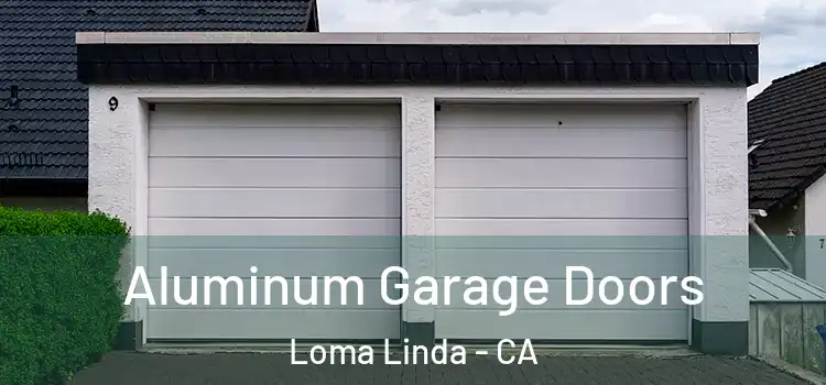  Aluminum Garage Doors Loma Linda - CA