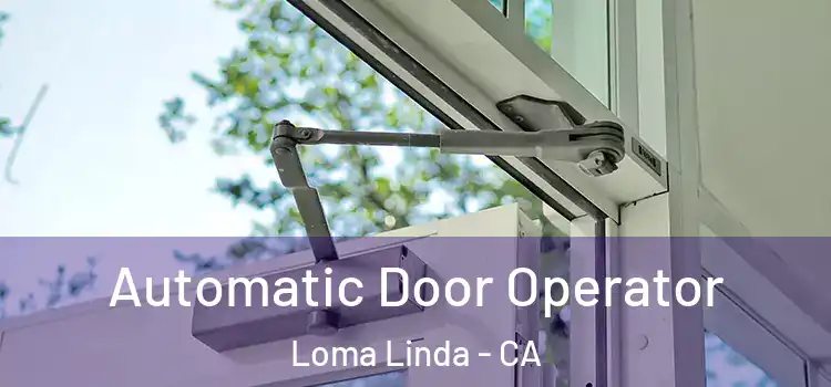 Automatic Door Operator Loma Linda - CA