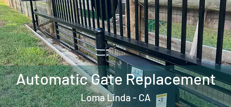 Automatic Gate Replacement Loma Linda - CA