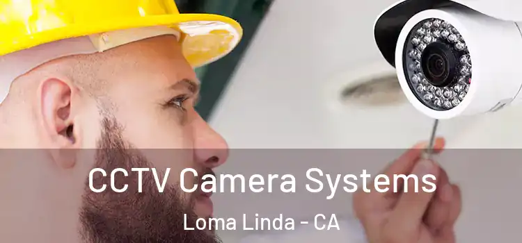 CCTV Camera Systems Loma Linda - CA