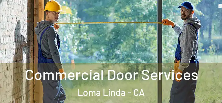 Commercial Door Services Loma Linda - CA