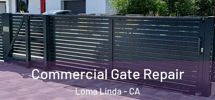 Commercial Gate Repair Loma Linda - CA