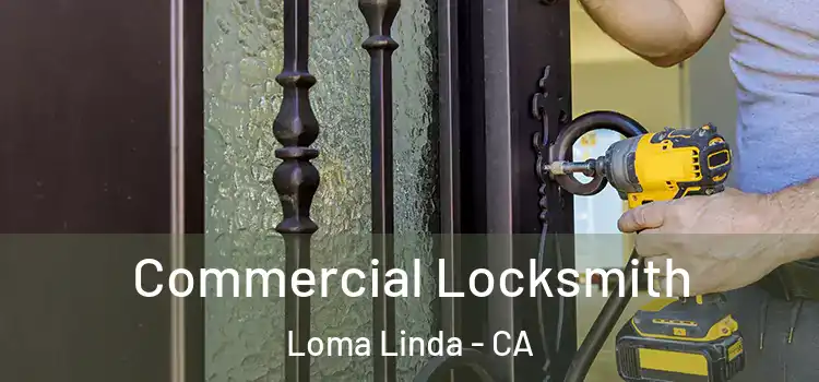 Commercial Locksmith Loma Linda - CA