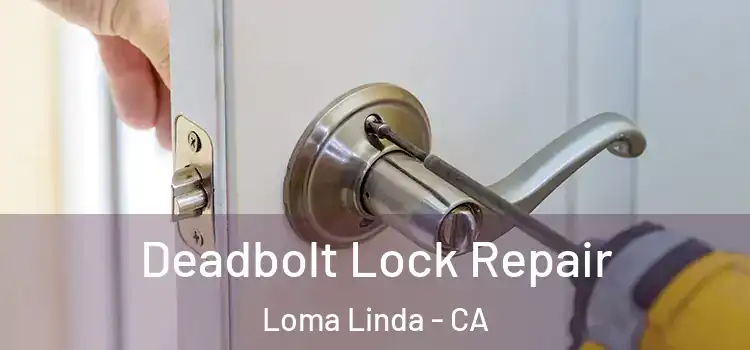 Deadbolt Lock Repair Loma Linda - CA