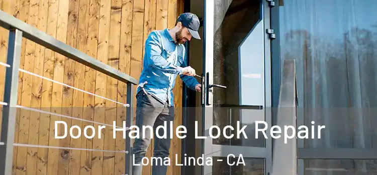 Door Handle Lock Repair Loma Linda - CA