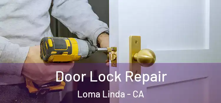 Door Lock Repair Loma Linda - CA