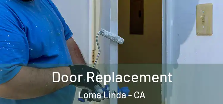 Door Replacement Loma Linda - CA