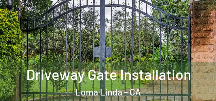 Driveway Gate Installation Loma Linda - CA