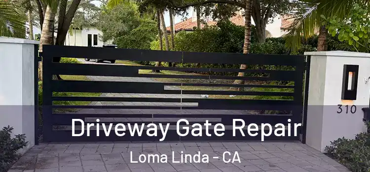 Driveway Gate Repair Loma Linda - CA