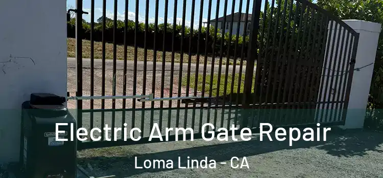 Electric Arm Gate Repair Loma Linda - CA