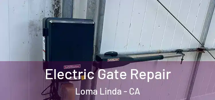 Electric Gate Repair Loma Linda - CA
