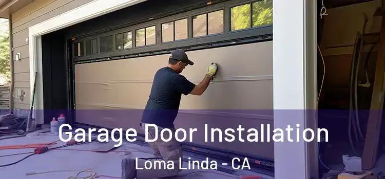  Garage Door Installation Loma Linda - CA