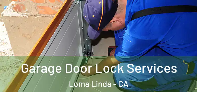 Garage Door Lock Services Loma Linda - CA