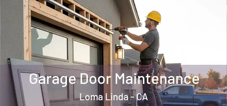 Garage Door Maintenance Loma Linda - CA