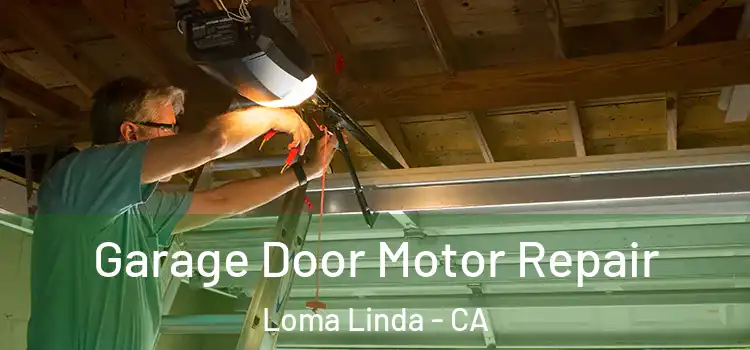  Garage Door Motor Repair Loma Linda - CA