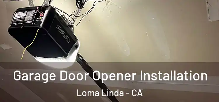  Garage Door Opener Installation Loma Linda - CA