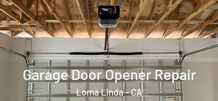  Garage Door Opener Repair Loma Linda - CA