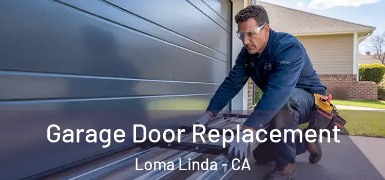  Garage Door Replacement Loma Linda - CA