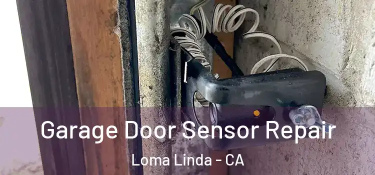 Garage Door Sensor Repair Loma Linda - CA