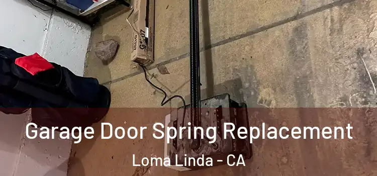  Garage Door Spring Replacement Loma Linda - CA