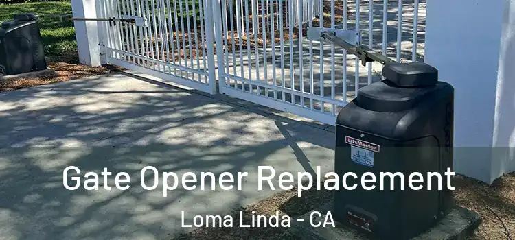 Gate Opener Replacement Loma Linda - CA
