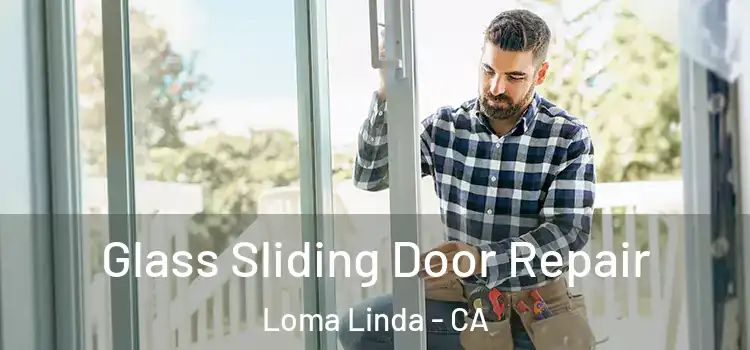 Glass Sliding Door Repair Loma Linda - CA