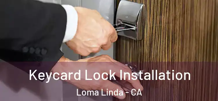 Keycard Lock Installation Loma Linda - CA