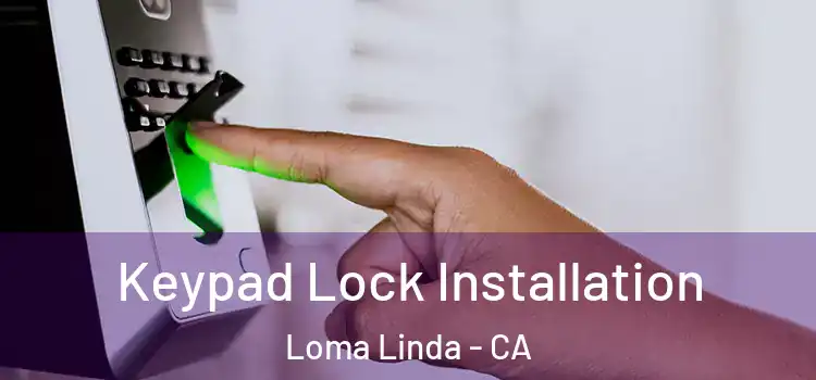 Keypad Lock Installation Loma Linda - CA