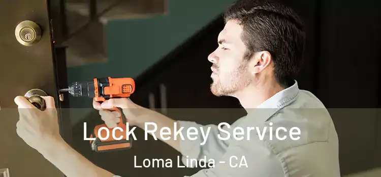 Lock Rekey Service Loma Linda - CA