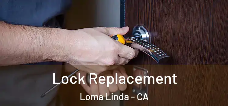 Lock Replacement Loma Linda - CA