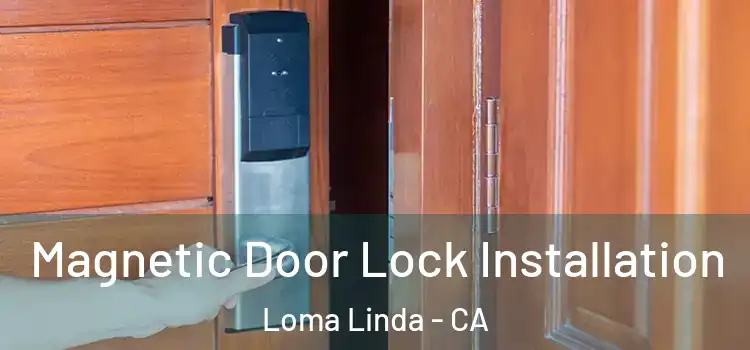  Magnetic Door Lock Installation Loma Linda - CA