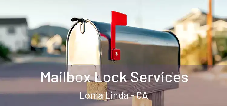 Mailbox Lock Services Loma Linda - CA