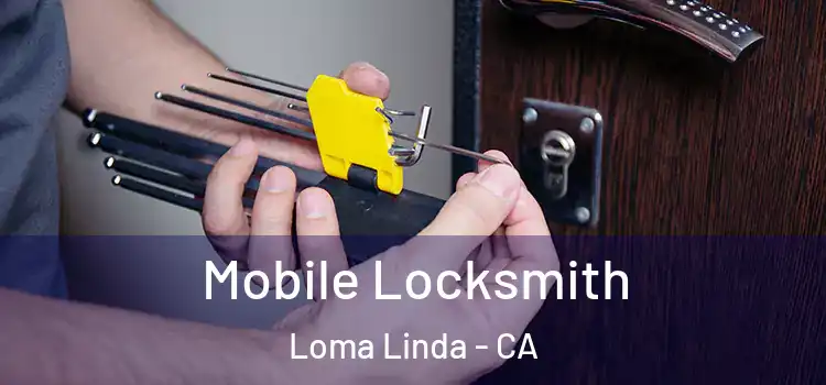 Mobile Locksmith Loma Linda - CA