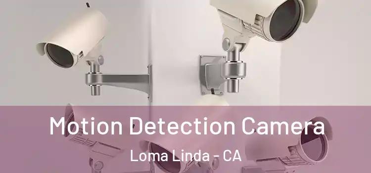  Motion Detection Camera Loma Linda - CA
