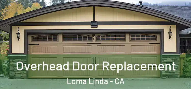 Overhead Door Replacement Loma Linda - CA