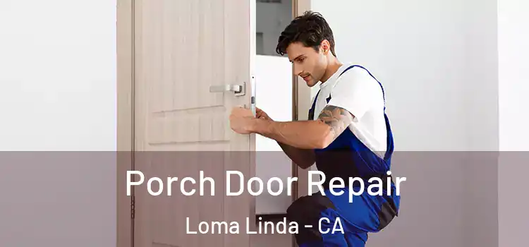  Porch Door Repair Loma Linda - CA