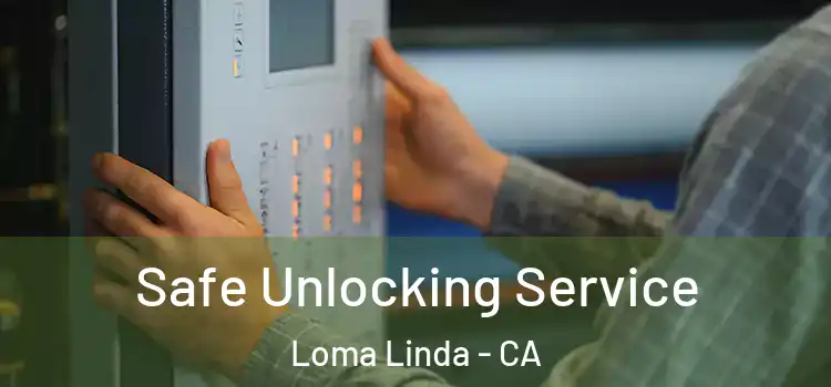 Safe Unlocking Service Loma Linda - CA