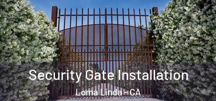 Security Gate Installation Loma Linda - CA