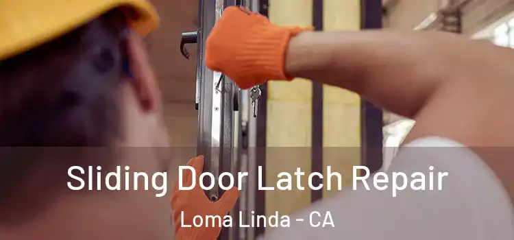 Sliding Door Latch Repair Loma Linda - CA