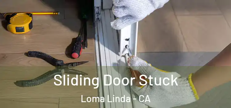 Sliding Door Stuck Loma Linda - CA