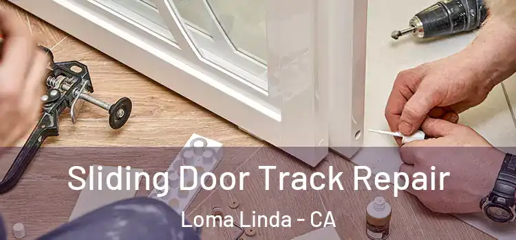 Sliding Door Track Repair Loma Linda - CA