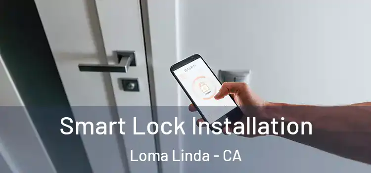 Smart Lock Installation Loma Linda - CA