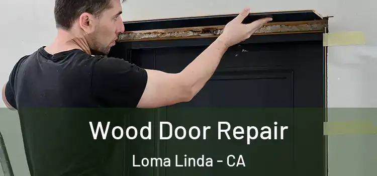 Wood Door Repair Loma Linda - CA